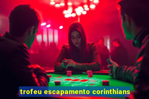 trofeu escapamento corinthians