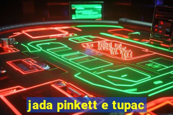 jada pinkett e tupac