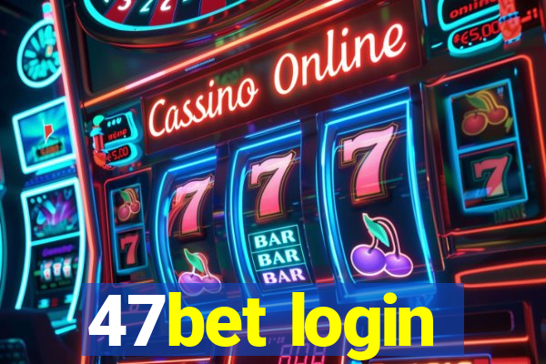 47bet login