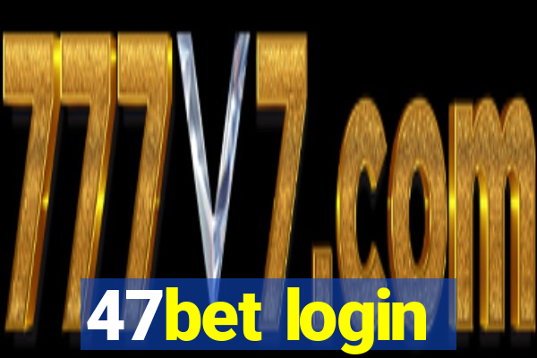 47bet login