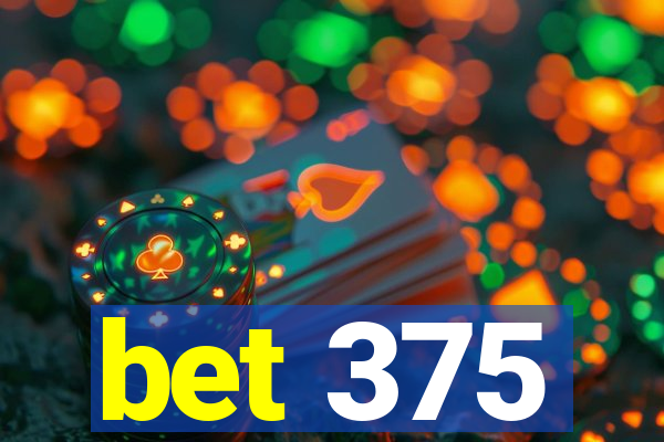 bet 375