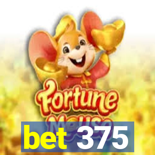 bet 375