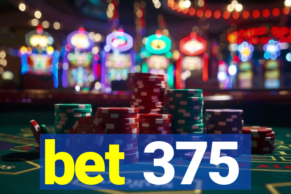 bet 375