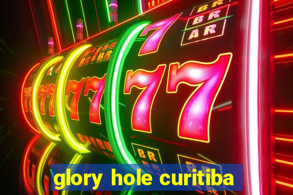 glory hole curitiba