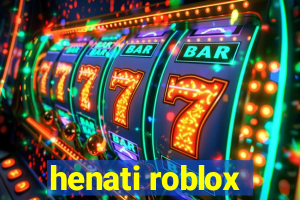 henati roblox