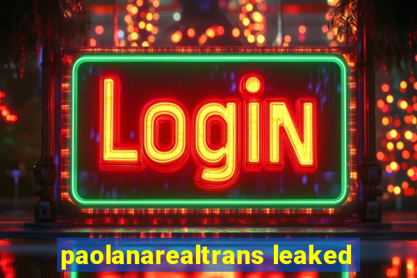paolanarealtrans leaked