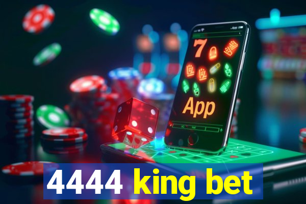 4444 king bet