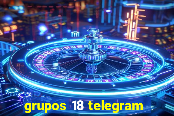 grupos 18 telegram