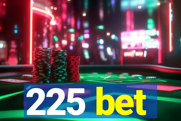 225 bet