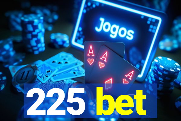 225 bet