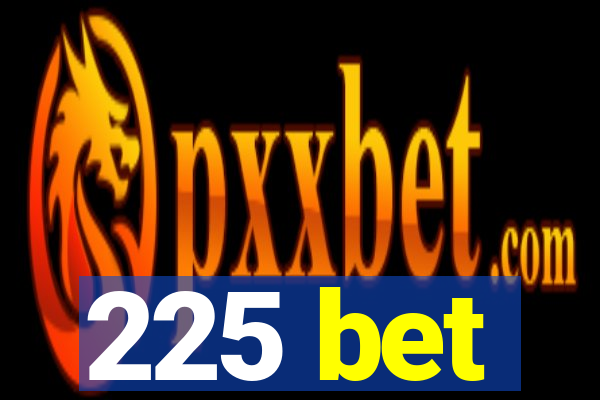 225 bet