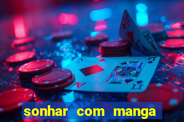 sonhar com manga madura jogo do bicho
