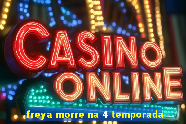 freya morre na 4 temporada