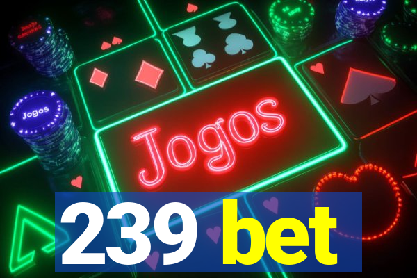 239 bet