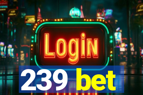 239 bet