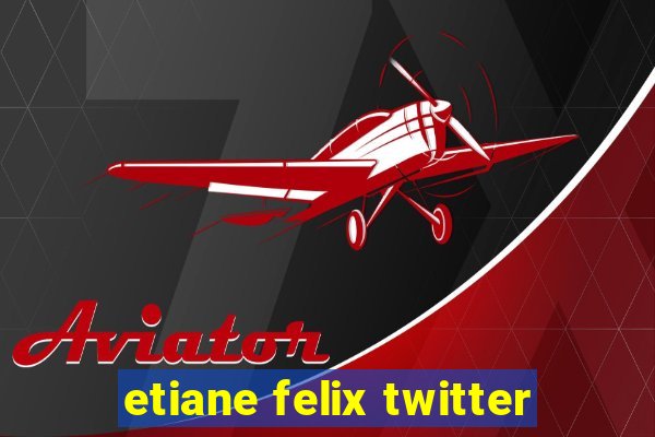 etiane felix twitter
