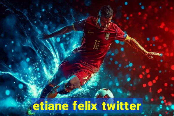 etiane felix twitter