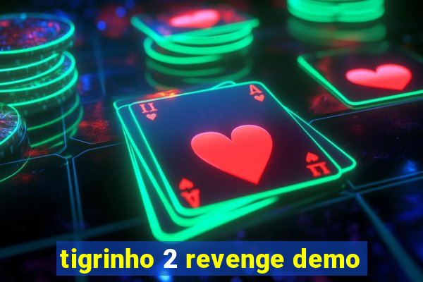 tigrinho 2 revenge demo