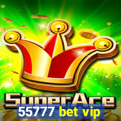 55777 bet vip