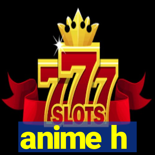 anime h