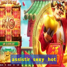 assistir sexy hot ao vivo gratis