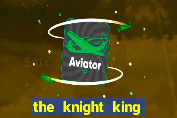the knight king who returned with a god chapter