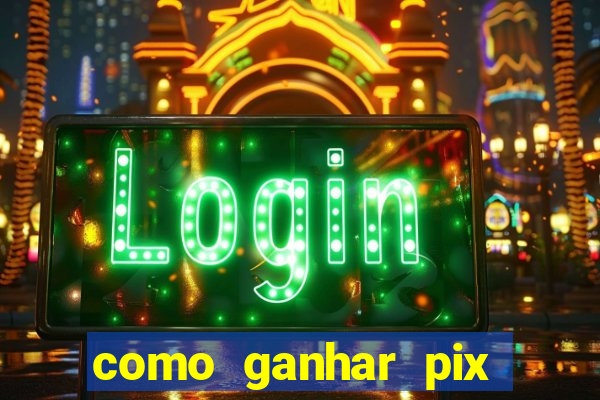 como ganhar pix dos arabes