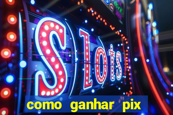 como ganhar pix dos arabes