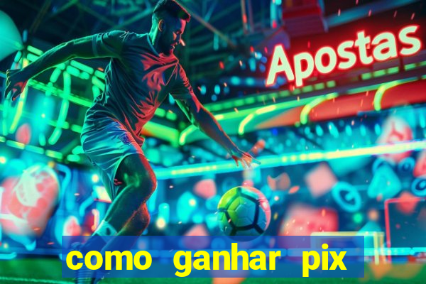 como ganhar pix dos arabes
