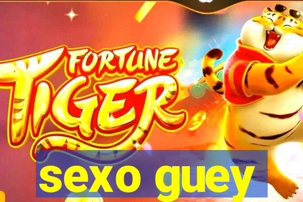 sexo guey