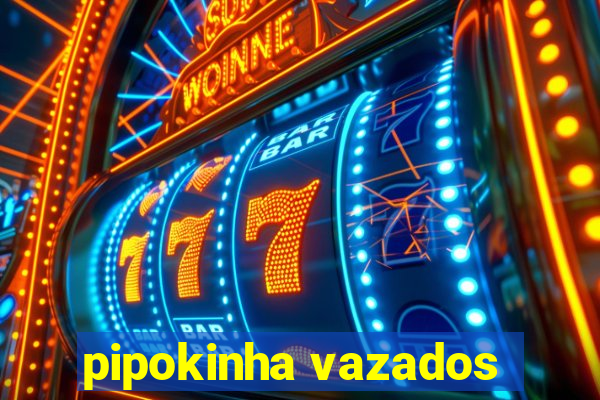 pipokinha vazados