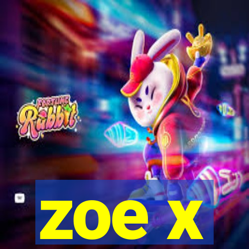 zoe x