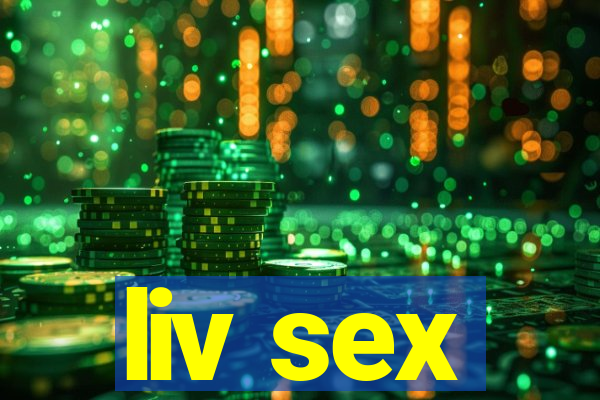 liv sex