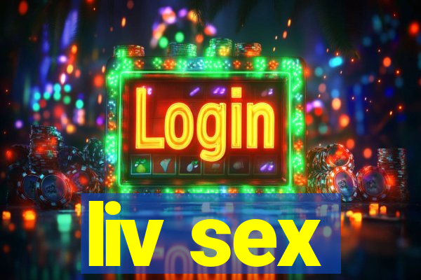liv sex