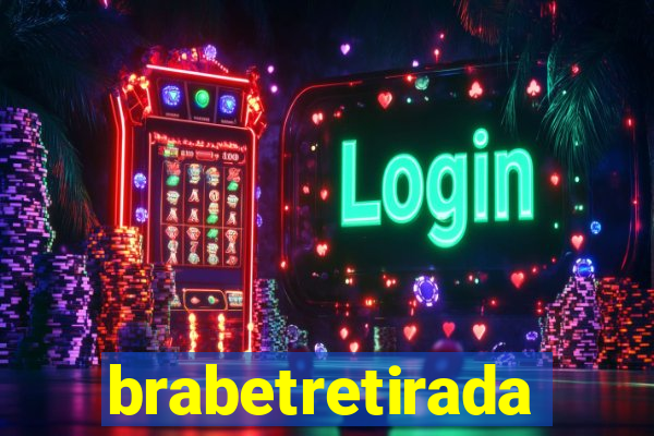 brabetretirada
