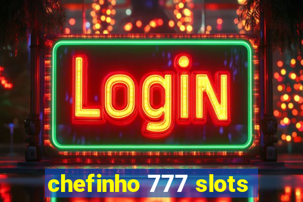 chefinho 777 slots