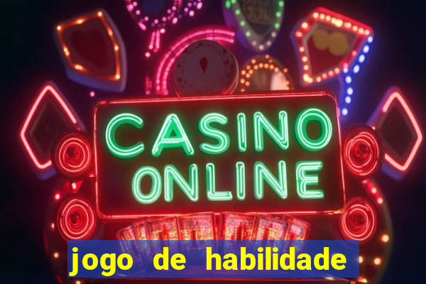 jogo de habilidade para ganhar dinheiro