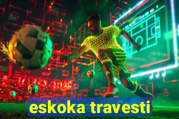 eskoka travesti