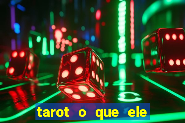 tarot o que ele sente por mim