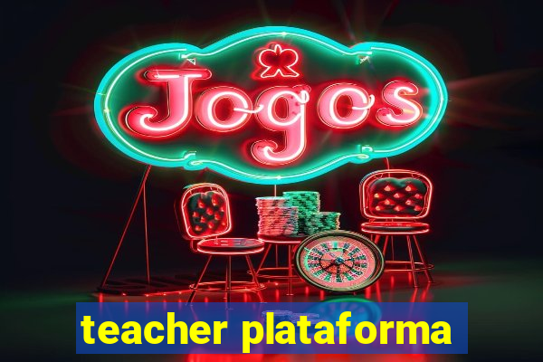 teacher plataforma