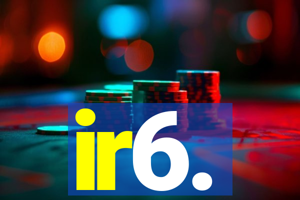 ir6.