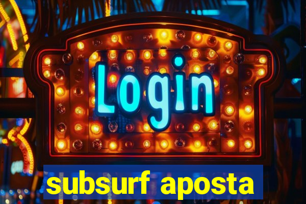 subsurf aposta