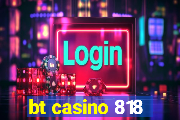 bt casino 818