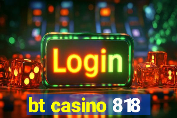 bt casino 818