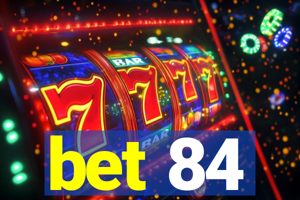bet 84