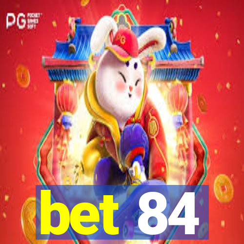 bet 84