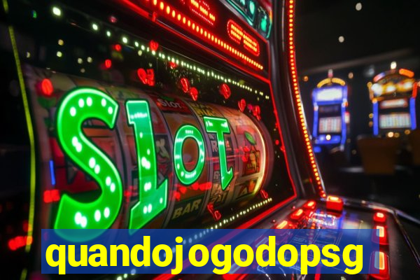 quandojogodopsg