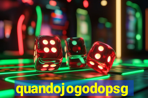 quandojogodopsg