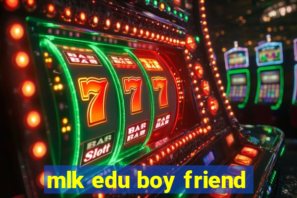 mlk edu boy friend