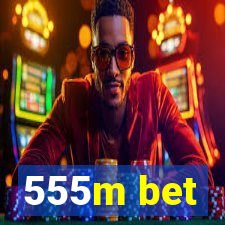 555m bet